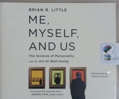 Me, Myself and Us - The Science of Personality and the Art of Well-being written by Brian R. Little performed by Patrick Lawlor on CD (Unabridged)